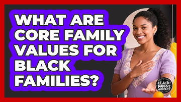 What Are Core Family Values For Black Families? - Black Parent Authority