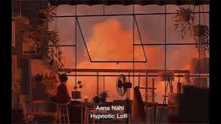 Aana Nahi-Aditya Rikhari|Slowed & Reverb|Lofi