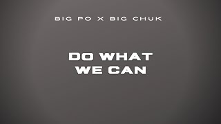 BIG PO - DO WHAT WE CAN (feat. BIG CHUK) | [AUDIO]