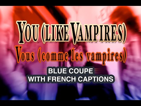 You (Like Vampires) - by Blue Coupe (French Lyrics...