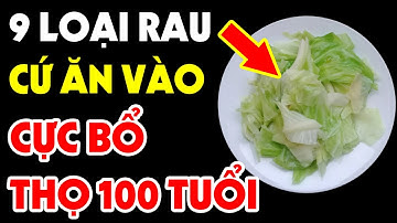 9 Loại Rau CỰC BỔ Càng Ăn Càng Sống Lâu, Rất Tốt Cho Sức Khỏe Mà Ít Ai Biết