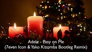 Adele - Easy on Me (7even Icon \u0026 Yako Kizomba Bootleg Remix)
