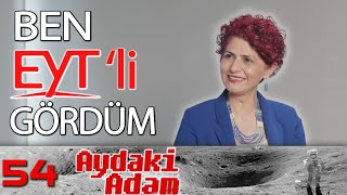 Ben EYT'li Gördüm - Aydaki Adam: İlker Canikligil - Konuk: EYT Federasyonu Başkanı Gönül Boran - B54