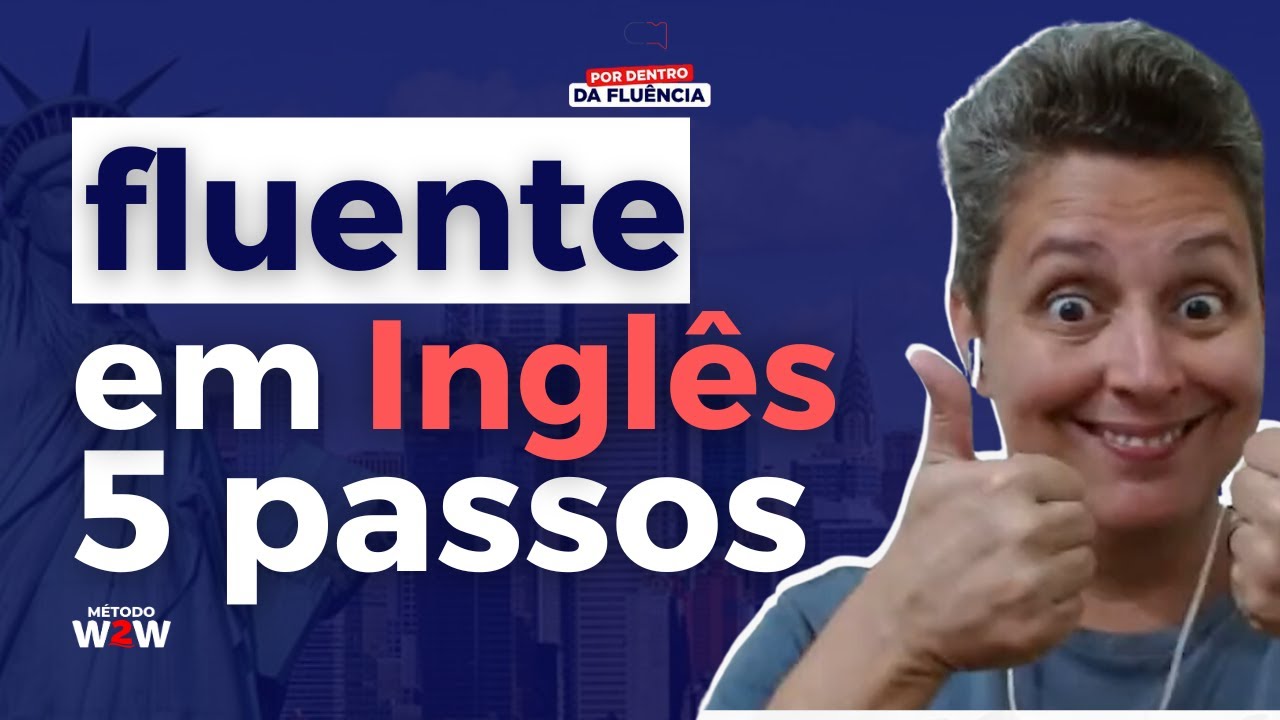 5 Passos Simples Para Chegar a Fluência em Inglês Mais Rápido 