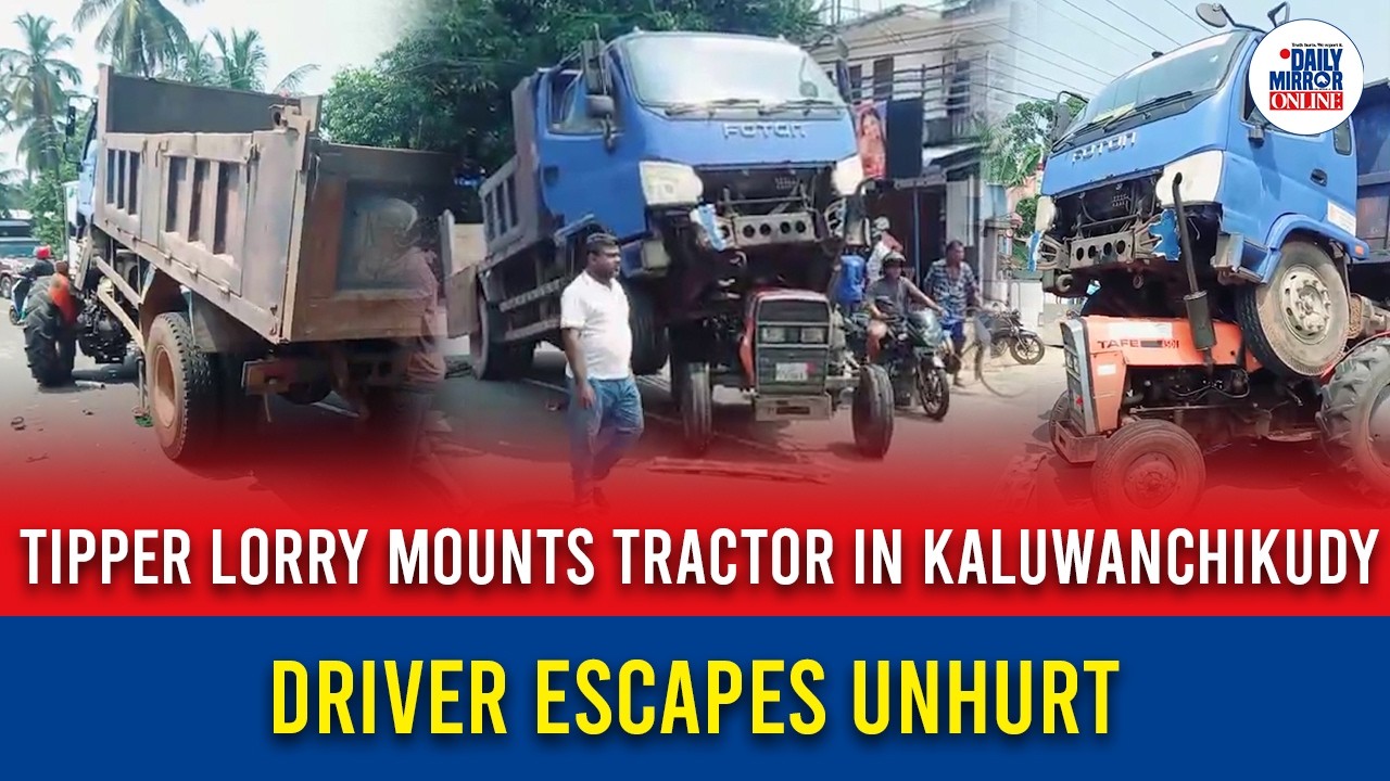Tipper Lorry Mounts Tractor in Kaluwanchikudy; Driver Escapes Unhurt ...