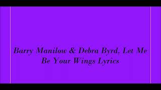 Barry Manilow & Debra Byrd, Let Me Be Your Wings Lyrics