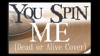You Spin Me Right Round (Dead or Alive Cover)