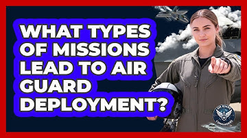 What Types Of Missions Lead To Air Guard Deployment?