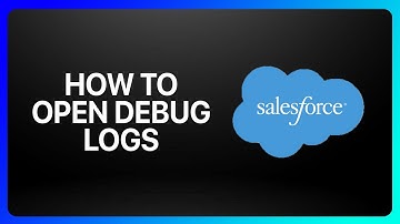 How to Open Debug Logs In Salesforce Tutorial
