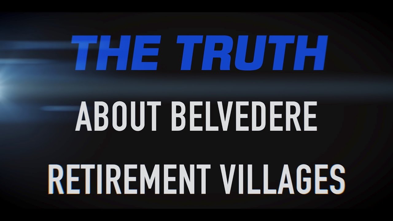 The truth about Belvedere Retirement Villages