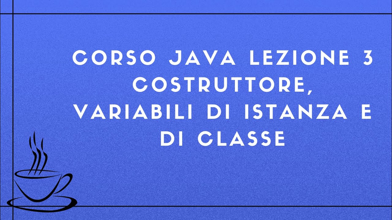 Corso Java Completo 2025 Lezione 3 - Costruttore, variabili di istanza ...