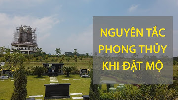 Nguyên Tắc Phong Thủy ĐẶT MỘ - Chọn Hướng Mộ Thời Điểm Cát Hung | Phong Thủy Âm Trạch