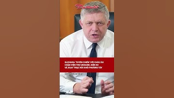 Slovakia ‘tuyên chiến’ với Châu Âu: Chặn viện trợ Ukraine, kiện EU và xoay trục rời khỏi phương Tây