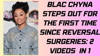 Blac Chyna Steps Out For The First Time Since Reversal Surgeries: What Does She Look Like? 2 Videos