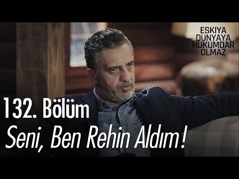 Seni, ben rehin aldım!  - Eşkıya Dünyaya Hükümdar Olmaz 132. Bölüm