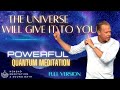 The universe will give it to you quantum field meditation where all potentials possibilities exist