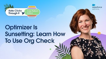 Optimizer Is Sunsetting: Learn How To Use Org Check!