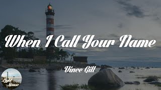 Vince Gill - When I Call Your Name (Lyrics)