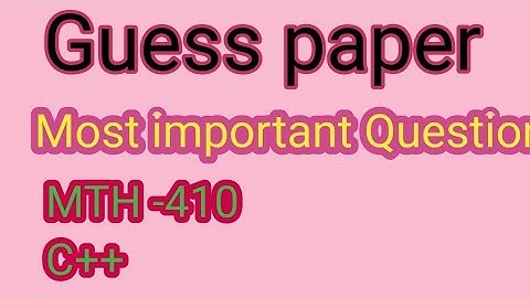 Math 410-C++ II guess paper II most important Question