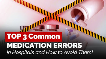 Top 3 Common Medication Errors in Hospitals and How to Avoid Them!