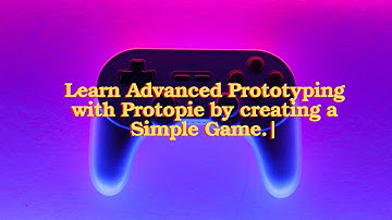 Learn Advanced Prototyping using Protopie by creating a Simple Game