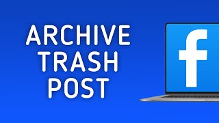 How to Move Trash Post to Archive in Facebook on PC