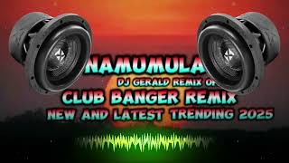 CLUB BANGER REMIX - 2025 NAMUMULA (DJ GERALD REMIX OFFICIAL FT. MAKI