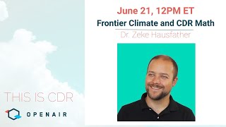 This Is CDR Ep. 39: Frontier Climate and CDR Math with Dr. Zeke Hausfather