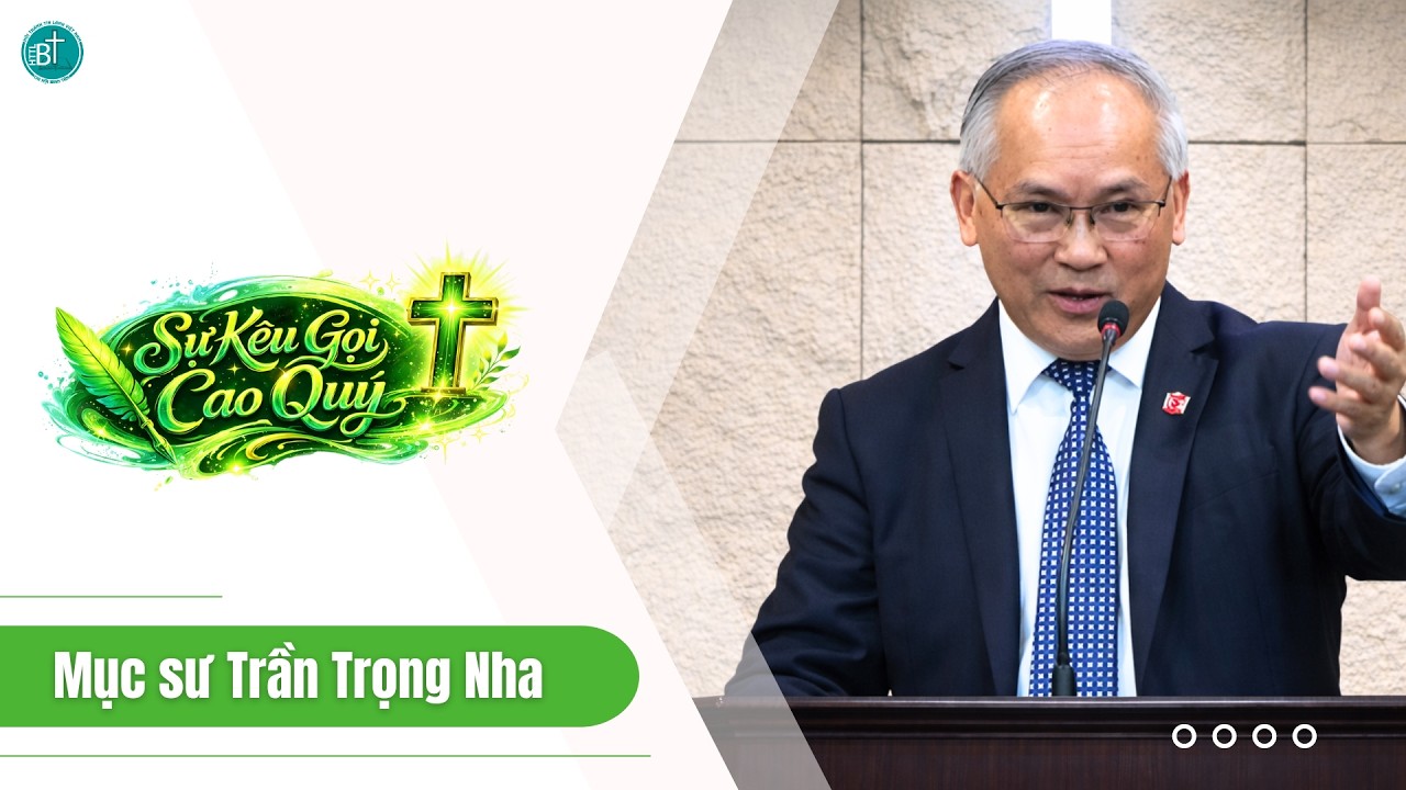 GIẢNG LUẬN KINH THÁNH | SỰ KÊU GỌI CAO QUÝ | MỤC SƯ TRẦN TRỌNG NHA