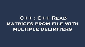 C++ : C++ Read matrices from file with multiple delimiters