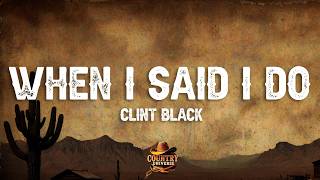 Clint Black - When I Said I Do (Lyrics)