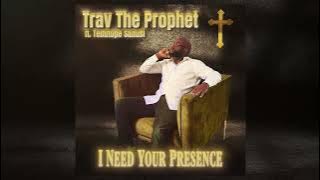 I Need Your Presence (Feat. Trav the Prophet &  Temitope Sanusi ( Must Listen To The End)