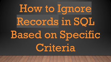 How to Ignore Records in SQL Based on Specific Criteria