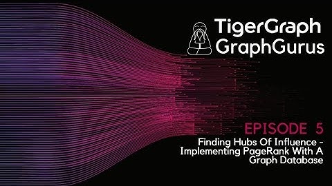 Graph Gurus Episode 5: Finding Hubs of Influence - Implementing PageRank with a Graph Database