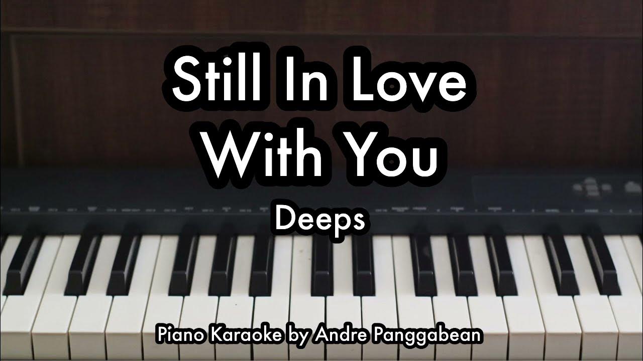 Still In Love With You - Deeps | Piano Karaoke by Andre Panggabean Still In Love With You - Deeps | Piano Karaoke by Andre Panggabean