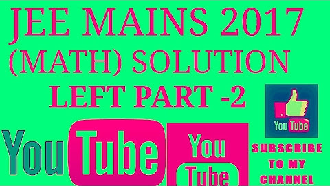 JEE MAINS MATH PAPER 2017 LEFT PART -2 SOLUTION (CODE C)