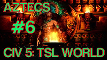 Let’s Play Civilization 5: The Aztecs (43 Civ TSL World Map) #6