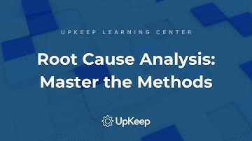 Mastering Root Cause Analysis: Methods & Tools | Upkeep Video Guide