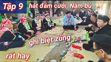 Tập 9: ghì biệt zủng, hát lễ cưới rất hay tại nhà Nàm bủ, thôn Phia Booc xã Giáp Trung