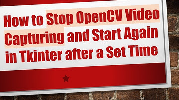 How to Stop OpenCV Video Capturing and Start Again in Tkinter after a Set Time