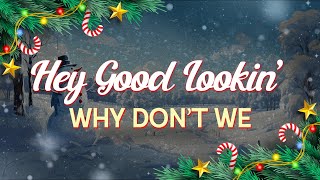 Why Dont We  Hey Good Lookin s