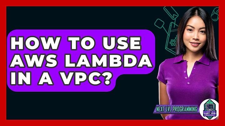 How To Use AWS Lambda In A VPC? - Next LVL Programming