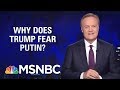 Lawrence: Why Is Donald Trump So Afraid Of Vladimir Putin? | The Last Word | MSNBC