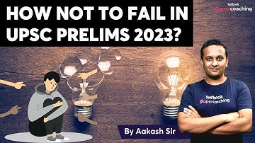 How not to Fail UPSC Prelims 2023 Exam? Mistakes to Avoid | Crack UPSC CSE | Aakash sir