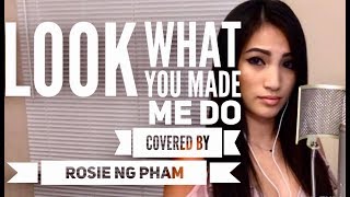 Look What You Made Me Do |Taylor Swift Cover| Rosie Ng Pham