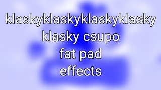Klaskyklaskyklaskyklasky Klasky Csupo Fat Pad Effects