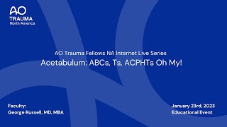 AO Trauma Fellows NA Webinar—Acetabulum: ABCs, Ts, ACPHTs Oh My screenshot 3