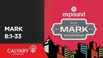 Mark 8:1-33 - Skip Heitzig