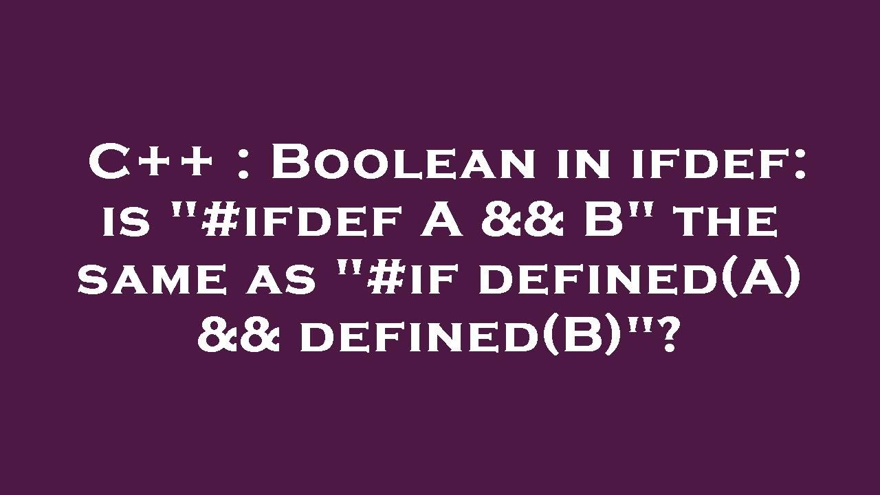 C++ Boolean in ifdef is "ifdef A && B" the same as "if defined(A