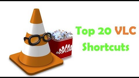 Top 20 VLC Shortcuts, 2017 (With Shortcuts List file downloadable)